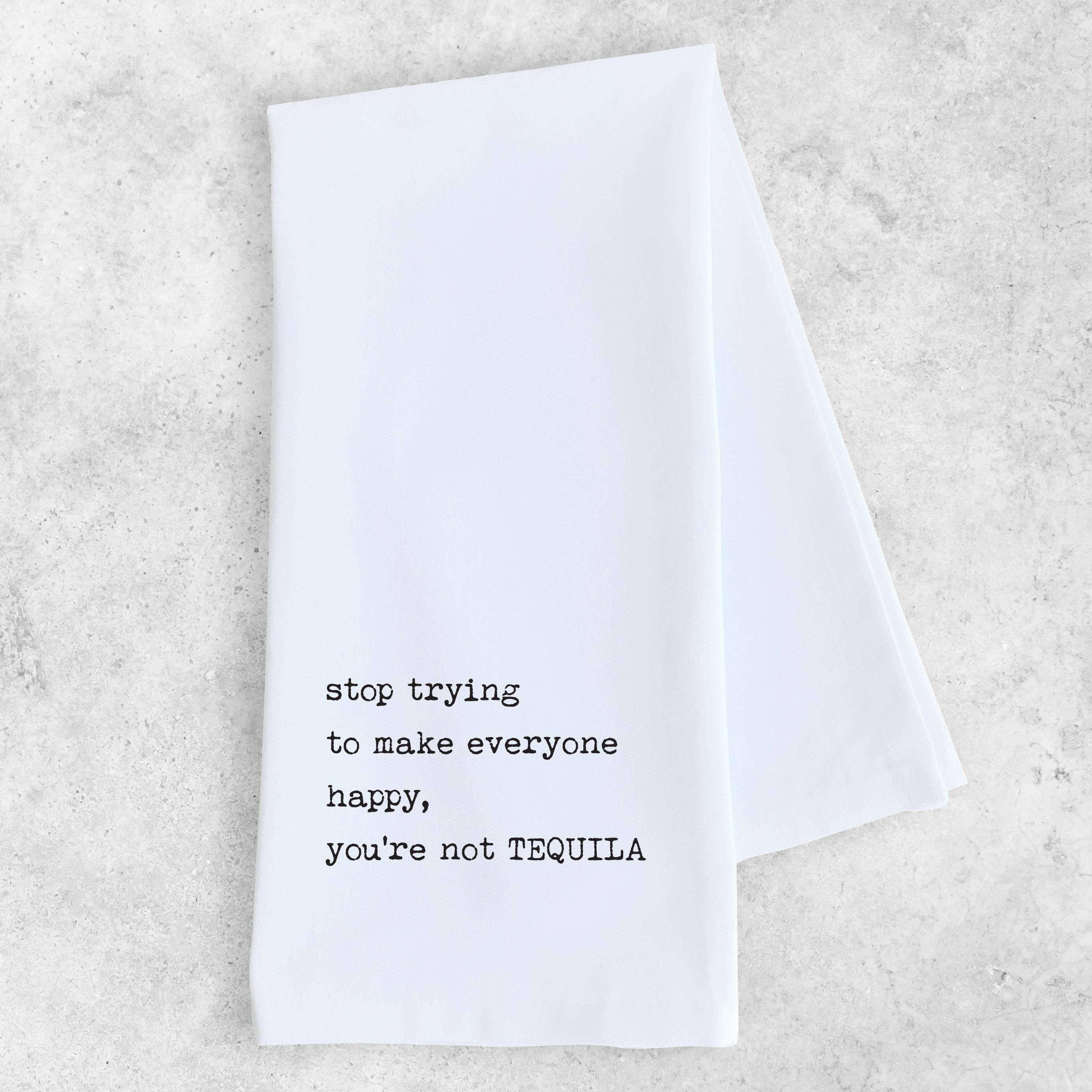 You’re Not Tequila - Tea Towel