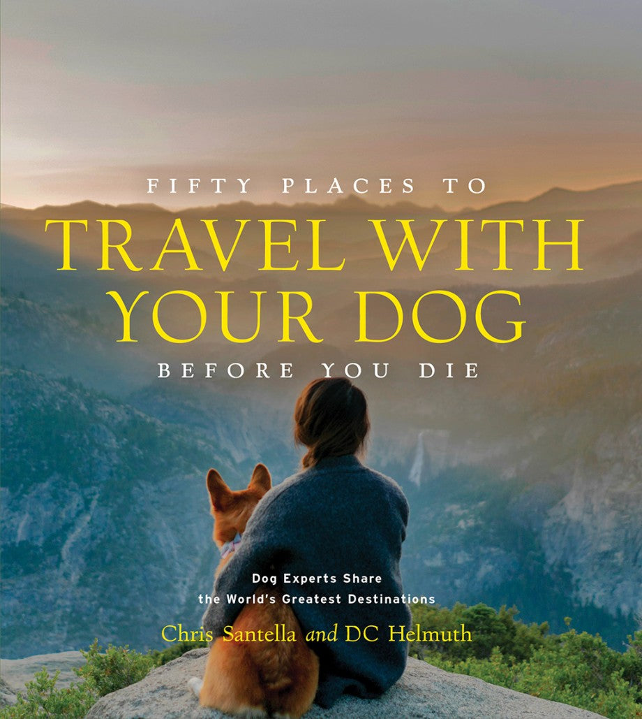 Fifty Places to Travel with Your  Dog Before You Die