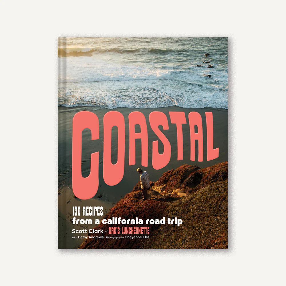 Coastal: 130 Recipes from a California Road Trip